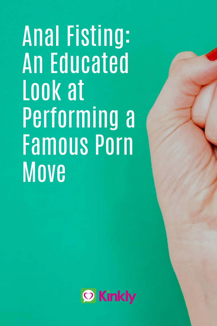 Finger And Fisting - Anal Fisting: An Educated Look at Performing a Famous Porn Move